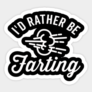 I'd Rathering Be Farting Sticker